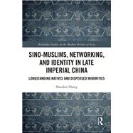 Sino-Muslims, Networking, and Identity in Late Imperial China by Shaodan Zhang, 9781032539683