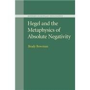 Hegel and the Metaphysics of Absolute Negativity by Bowman, Brady, 9781107499683