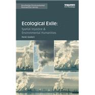 Ecological Exile: Spatial Injustice & Environmental Humanities by Gladwin; Derek, 9781138189683