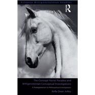 The Concept 'Horse' Paradox and Wittgensteinian Conceptual Investigations: A Prolegomenon to Philosophical Investigations by Jolley,Kelly Dean, 9781138259683