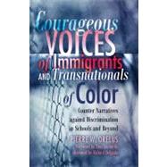 Courageous Voices of Immigrants and Transnationals of Color by Orelus, Pierre W.; Leonardo, Zeus; Delgado, Richard (AFT), 9781433109683
