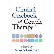 Clinical Casebook of Couple Therapy by Gurman, Alan S., 9781462509683