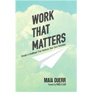 Work That Matters Create a Livelihood That Reflects Your Core Intention by DUERR, MAIA, 9781941529683