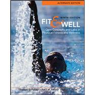 Fit & Well  Alternate Edition: Core Concepts and Labs in Physical Fitness and Wellness by Fahey, Thomas; Insel, Paul; Roth, Walton, 9780077349684