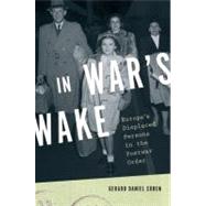 In War's Wake Europe's Displaced Persons in the Postwar Order by Cohen, Gerard Daniel, 9780195399684