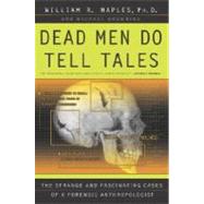 Dead Men Do Tell Tales The Strange and Fascinating Cases of a Forensic Anthropologist by Maples, William R.; Browning, Michael, 9780385479684