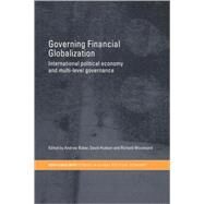 Governing Financial Globalization: International Political Economy and Multi-Level Governance by Baker,Andrew;Baker,Andrew, 9780415479684