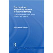 The Legal and Regulatory Aspects of Islamic Banking: A Comparative Look at the United Kingdom and Malaysia by Aldohni; Abdul Karim, 9780415859684