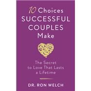 10 Choices Successful Couples Make by Welch, Ron, Dr., 9780800729684