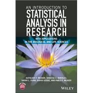 An Introduction to Statistical Analysis in Research With Applications in the Biological and Life Sciences by Weaver, Kathleen F.; Morales, Vanessa C.; Dunn, Sarah L.; Godde, Kanya; Weaver, Pablo F., 9781119299684