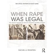 When Rape was Legal: The Untold History of Sexual Violence during Slavery by Feinstein; Rachel, 9781138629684