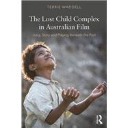 Lost Children on Screen: An Australian complex for the world? by Waddell; Terrie, 9781138939684