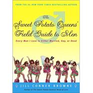The Sweet Potato Queens' Field Guide to Men Every Man I Love Is Either Married, Gay, or Dead by BROWNE, JILL CONNER, 9781400049684