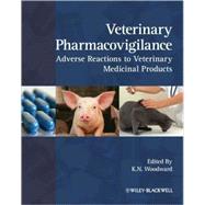 Veterinary Pharmacovigilance Adverse Reactions to Veterinary Medicinal Products by Woodward, Kevin, 9781405169684