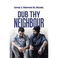 Dub Thy Neighbour by Mcdermott, Cormac G., 9781490769684