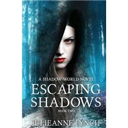 Escaping Shadows by Lynch, Julieanne; Medina, Nancy; Dennis, Kellie, 9781499609684
