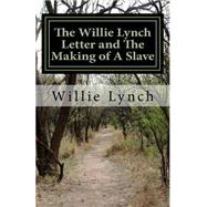 The Willie Lynch Letter and the Making of a Slave by Lynch, Willie, 9781537079684