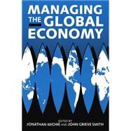 Managing the Global Economy by Michie, Jonathan; Smith, James Grieve, 9780198289685