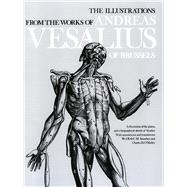 The Illustrations from the Works of Andreas Vesalius of Brussels by Saunders, J. B.; O’Malley, Charles, 9780486209685