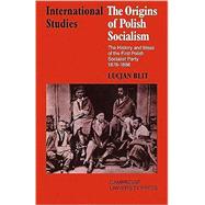 The Origins of Polish Socialism: The History and Ideas of the First Polish Socialist Party 1878–1886 by Lucjan Blit, 9780521089685