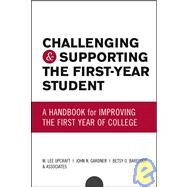 Challenging and Supporting the First-Year Student  A Handbook for Improving the First Year of College by Upcraft, M. Lee; Gardner, John N.; Barefoot, Betsy O., 9780787959685