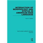 Interaction of Morphology and Syntax in American Sign Language by Carol A. Padden, 9781315449685