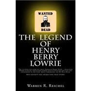 The Legend of Henry Berry Lowrie by Reichel, Warren R., 9781495949685