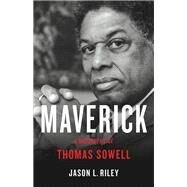 Maverick A Biography of Thomas Sowell by Riley, Jason L, 9781541619685