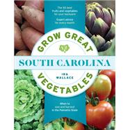 Grow Great Vegetables in South Carolina by Wallace, Ira, 9781604699685