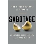 Sabotage The Hidden Nature of Finance by Nesvetailova, Anastasia; Palan, Ronen, 9781610399685