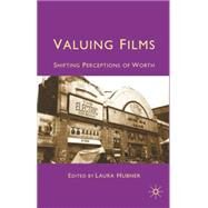Valuing Films Shifting Perceptions of Worth by Hubner, Laura, 9780230229686