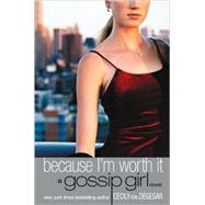 Gossip Girl: Because I'm Worth it A Gossip Girl Novel by von Ziegesar, Cecily, 9780316909686