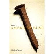 American Rust: A Novel by Meyer, Philipp, 9780385529686