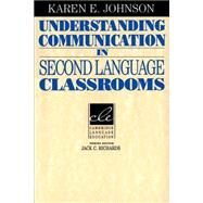 Understanding Communication in Second Language Classrooms by Johnson, Karen E., 9780521459686