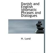 Danish and English Idiomatic Phrases and Dialogues by Lund, H., 9780554749686