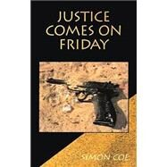 Justice Comes on Friday by Coe, Simon, 9780738819686