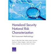 Homeland Security National Risk Characterization by Willis, Henry H.; Tighe, Mary; Lauland, Andrew; Ecola, Liisa; Shelton, Shoshana R., 9780833099686