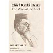 Chief Rabbi Hertz The Wars of the Lord by Taylor, Derek J.; Sacks, Jonathan, 9780853039686