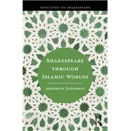 Shakespeare through Islamic Worlds by Ambereen Dadabhoy, 9781000999686