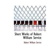 Short Works of Robert William Service by Service, Robert W., 9781434619686
