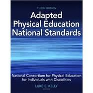 Adapted Physical Education National Standards by National Consortium for Pe for Individuals With Disabilities; Kelly, Luke E., 9781492589686
