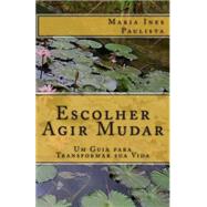 Escolher Agir Mudar by Paulista, Maria Ines; Arruda, Juliana, 9781502929686