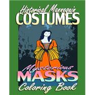 Historical Mannequin Costumes & Mysterious Masks by Costume Fantasy Coloring; Masks Coloring, 9781522969686