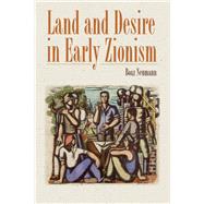 Land and Desire in Early Zionism by Neumann, Boaz; Watzman, Haim, 9781584659686