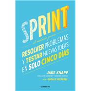 Sprint - El metodo para resolver problemas y testar nuevas ideas en solo cinco d ias / Sprint: How to Solve Big Problems and Test New by Knapp, Jake; Zeratsky, John, 9788416029686