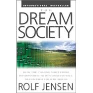 The Dream Society: How the Coming Shift from Information to Imagination Will Transform Your Business by Jensen, Rolf, 9780071379687