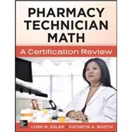 Mastering Pharmacy Technician Math: A Certification Review by Egler, Lynn M.; Booth, Kathryn, 9780071829687