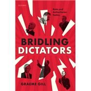 Bridling Dictators Rules and Authoritarian Politics by Gill, Graeme, 9780192849687