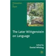 The Later Wittgenstein on Language by Whiting, Daniel, 9780230219687