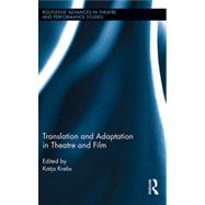 Translation and Adaptation in Theatre and Film by Krebs; Katja, 9780415829687